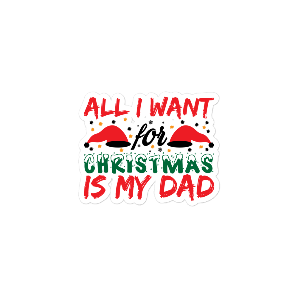 All I Want For Christmas Is My Dad Bubble-free stickers