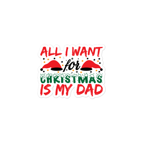 All I Want For Christmas Is My Dad Bubble-free stickers