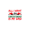 All I Want For Christmas Is My Dad Bubble-free stickers