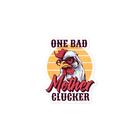 One Bad Mother Clucker Bubble-free stickers