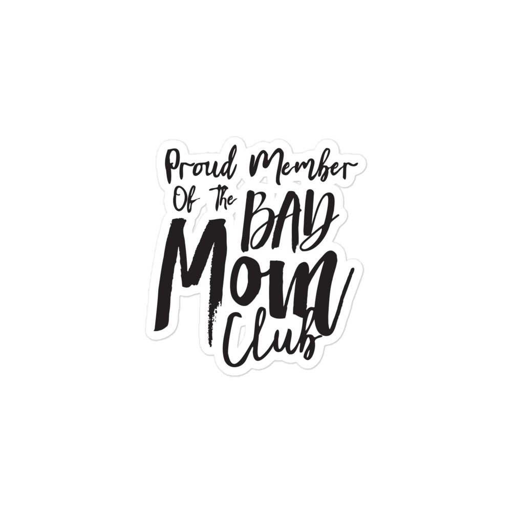 Proud Member Of The Bad Mom Club Bubble-free stickers