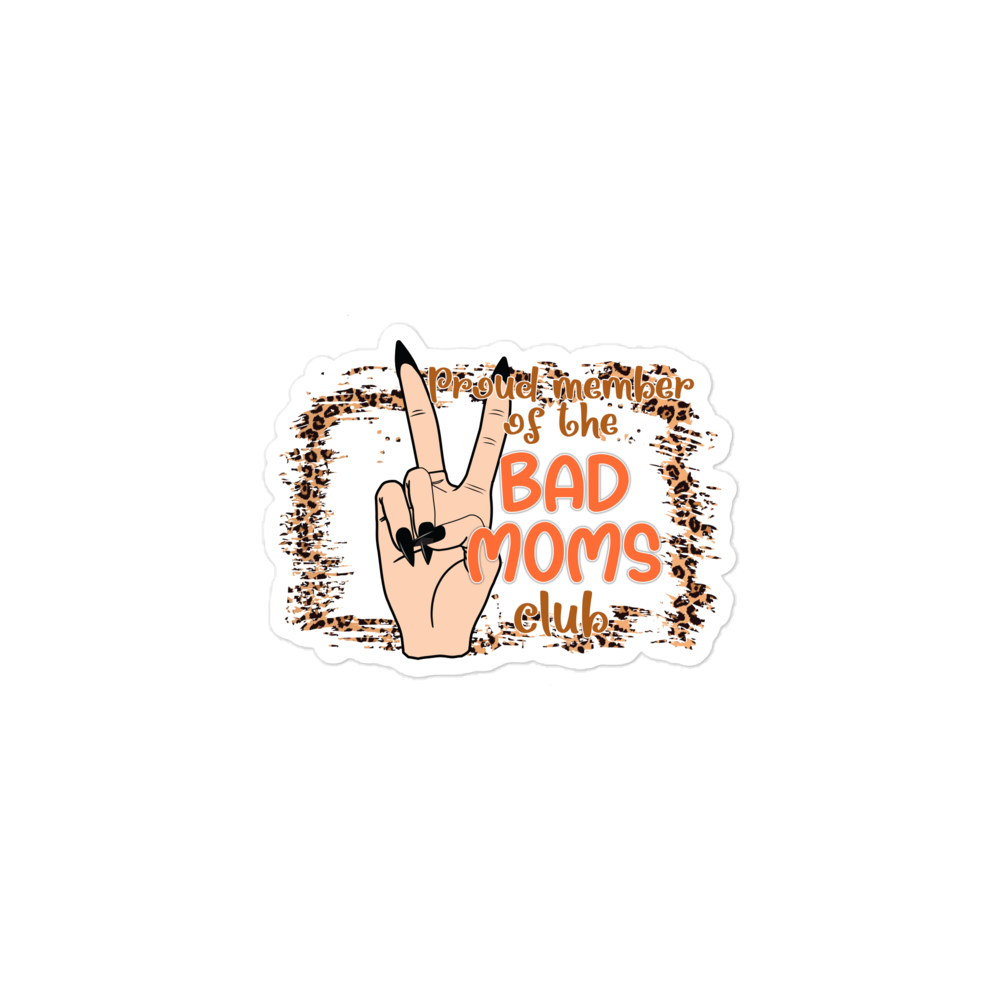 Proud Member Of The Bad Moms Club Bubble-free stickers