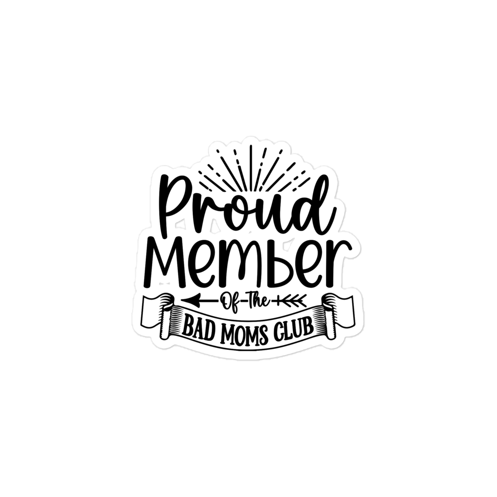 Proud Member Of The Bad Moms Club Bubble-free stickers