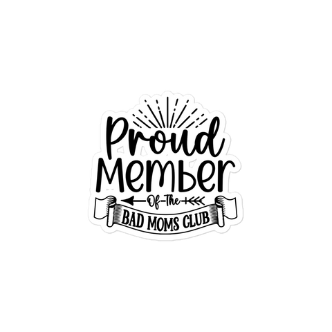 Proud Member Of The Bad Moms Club Bubble-free stickers