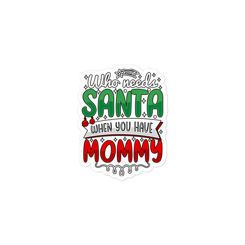 Who Needs Santa When You Have Mommy Bubble-free stickers