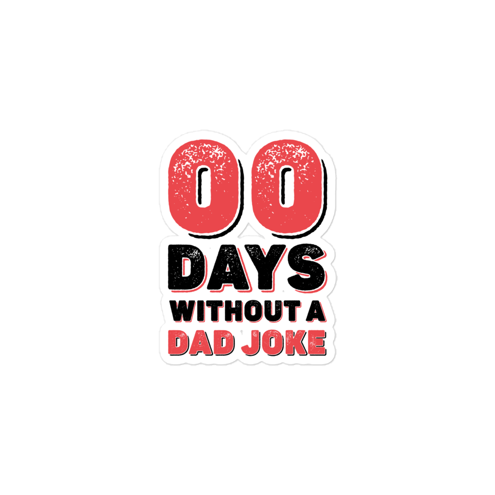 Zero Days Without A Dad Joke Bubble-free stickers