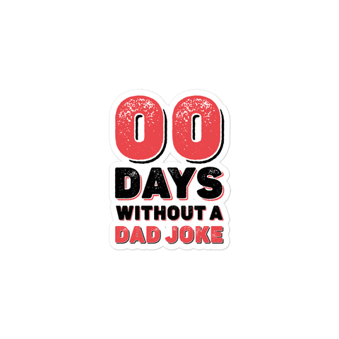 Zero Days Without A Dad Joke Bubble-free stickers