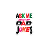 Ask Me About My Dad Jokes Bubble-free stickers