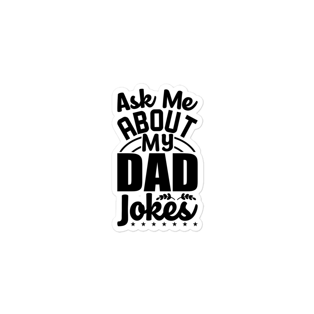 Ask Me About My Dad Jokes Bubble-free stickers