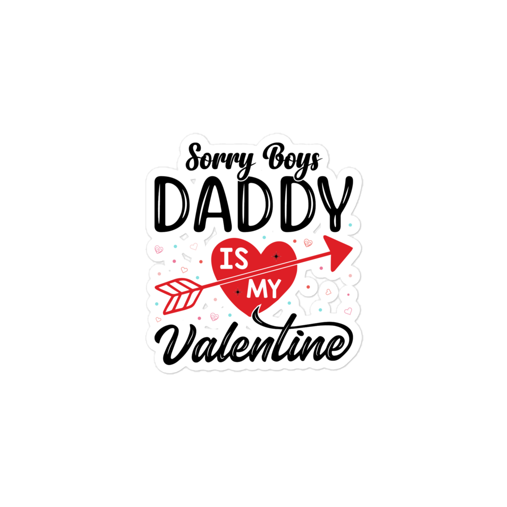 Sorry Boys Daddy Is My Valentine Bubble-free stickers