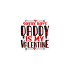 Sorry Boys Daddy is My Valentine Bubble-free stickers