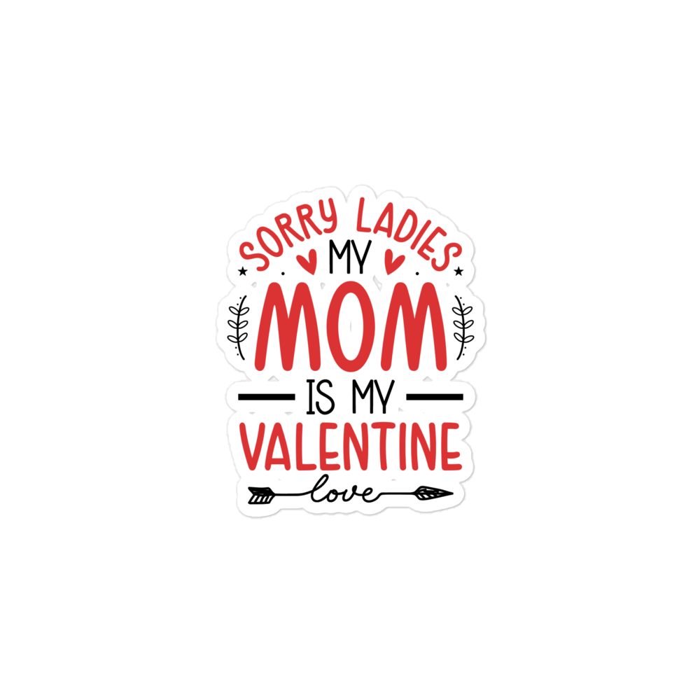 Sorry Ladies, Mom Is My Valentine Bubble-free stickers