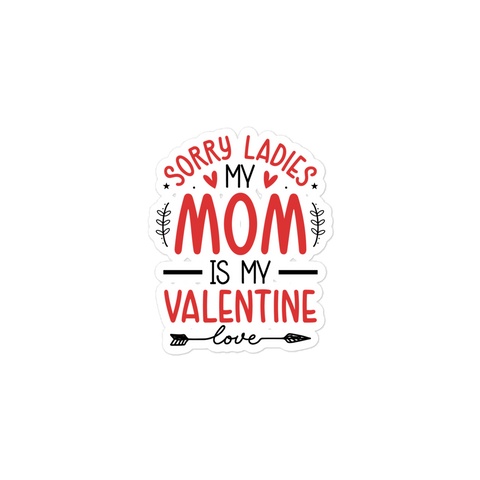 Sorry Ladies, Mom Is My Valentine Bubble-free stickers