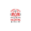 Sorry Ladies, Mom Is My Valentine Bubble-free stickers