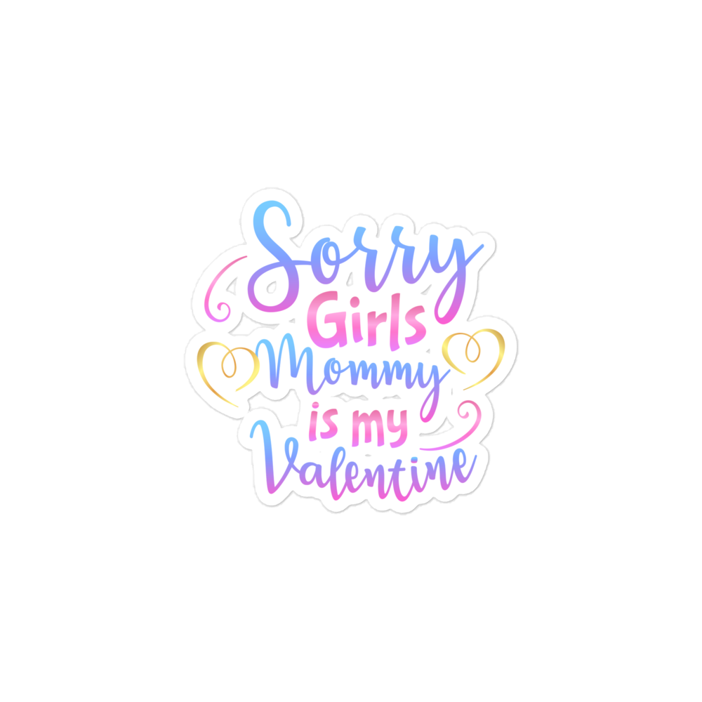 Sorry Girls Mommy Is My Valentine Bubble-free stickers