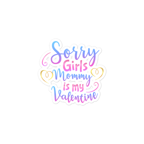 Sorry Girls Mommy Is My Valentine Bubble-free stickers