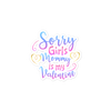 Sorry Girls Mommy Is My Valentine Bubble-free stickers