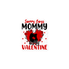 Sorry Boys Mommy Is My Valentine Bubble-free stickers