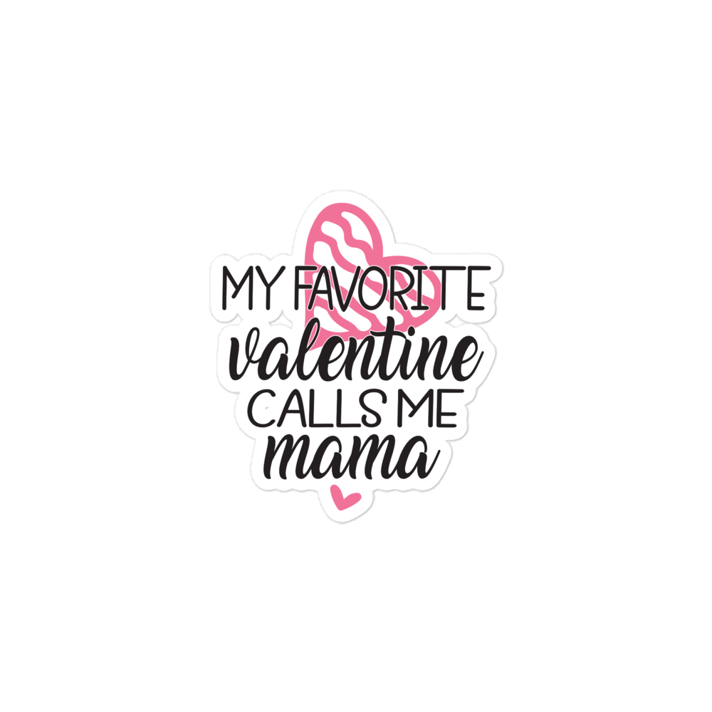 My Favorite Valentine Calls Me Mama Bubble-free stickers