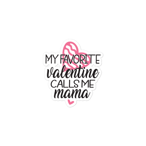 My Favorite Valentine Calls Me Mama Bubble-free stickers