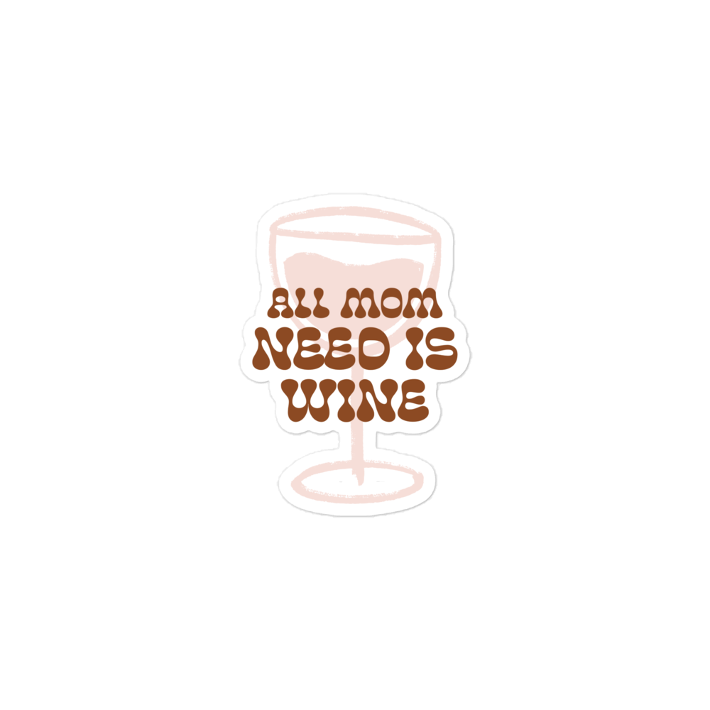 All Mom Need Is Wine Bubble-free stickers