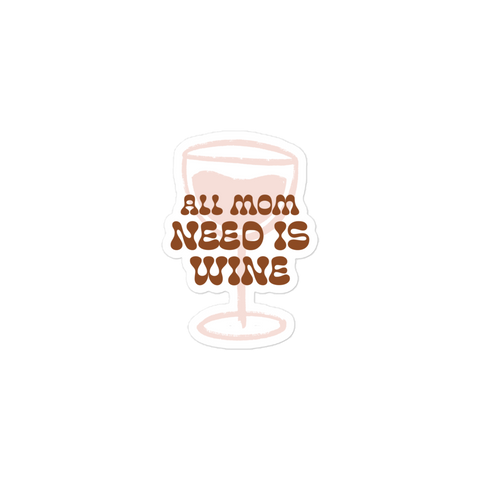 All Mom Need Is Wine Bubble-free stickers