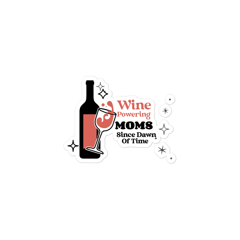 Wine Powering Moms Since Dawn Of Time Bubble-free stickers