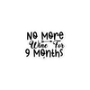 No More Wine For 9 Months Bubble-free stickers