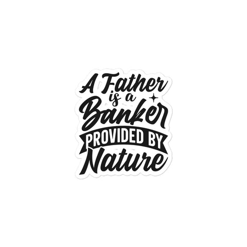 A Father Is A Banker Provided By Nature Bubble-free stickers