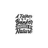 A Father Is A Banker Provided By Nature Bubble-free stickers