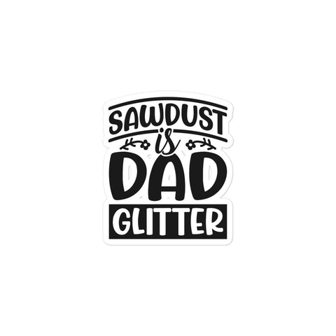 Sawdust Is Dad Glitter Bubble-free stickers