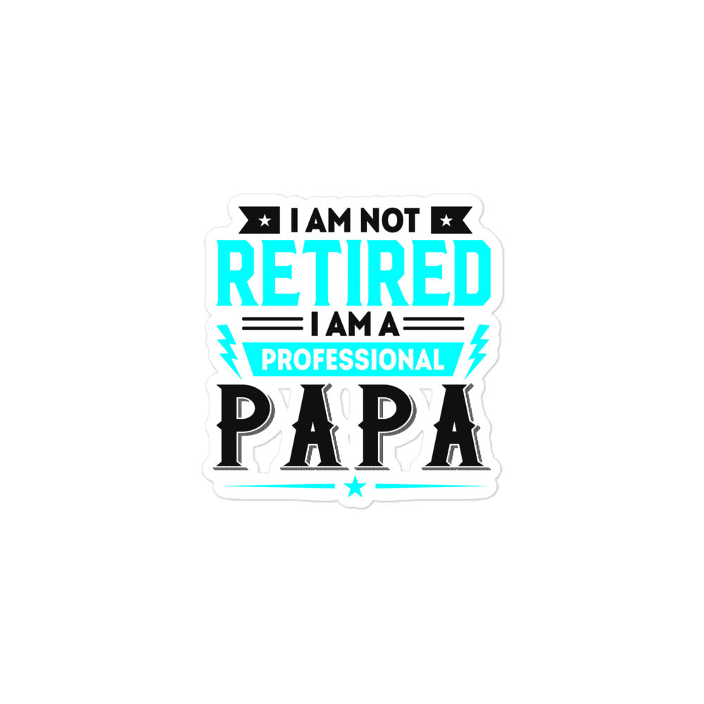 I Am Not Retired I Am A Professional Dad Bubble-free stickers