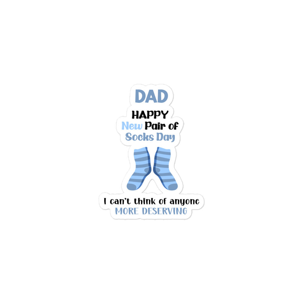 Dad Happy New Pair Of Socks Day I Can't Think Of Anyone More Deserving Bubble-free stickers