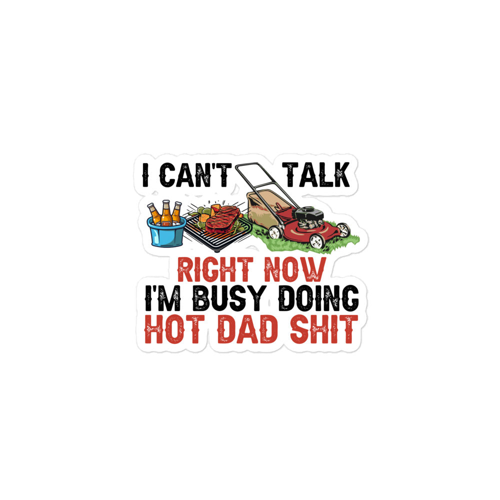 I Cant Talk Right Now Im Busy Doing Hot Dad Shit Bubble-free stickers