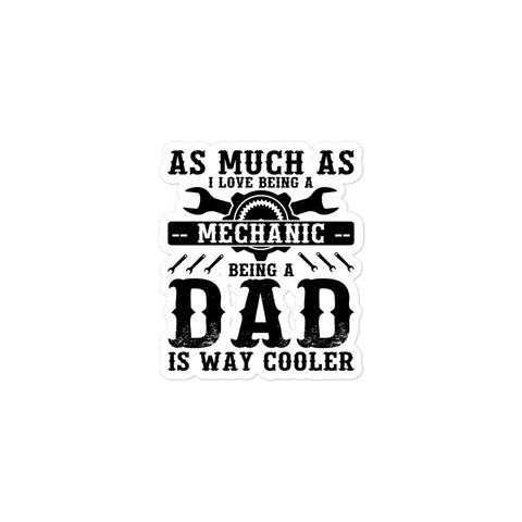 As Much As I Love Begin A Mechanic Begin A Dad Is Way Cooler Bubble-free stickers