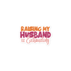 Raising My Husband Is Exhausting Bubble-free stickers