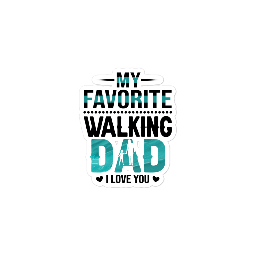 My Favorite Walking Dad, I Love You Bubble-free stickers