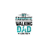 My Favorite Walking Dad, I Love You Bubble-free stickers