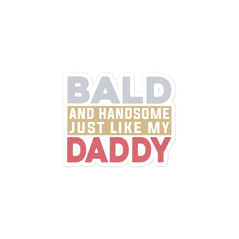 Bald And Handsome Just Like My Daddy Bubble-free stickers