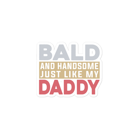 Bald And Handsome Just Like My Daddy Bubble-free stickers