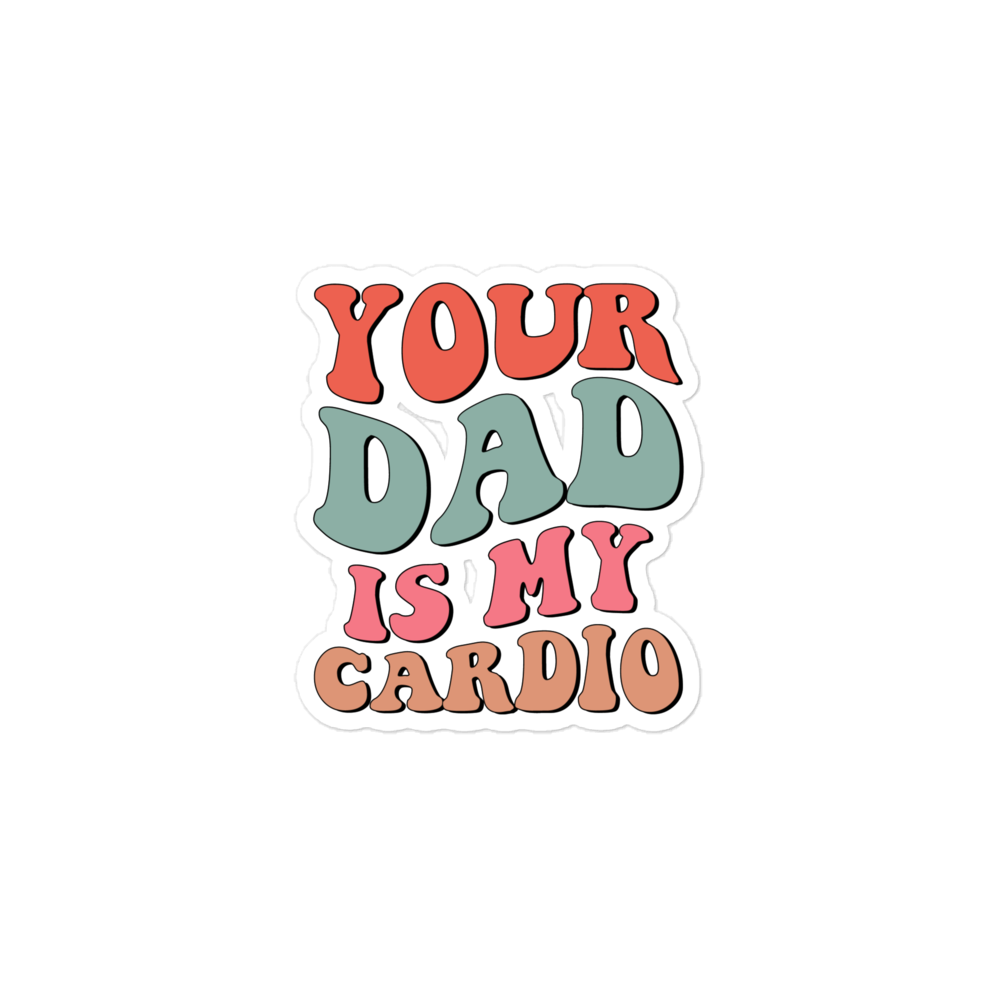 Your Dad Is My Cardio Bubble-free stickers