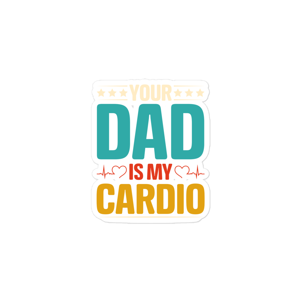 Your Dad Is My Cardio Bubble-free stickers