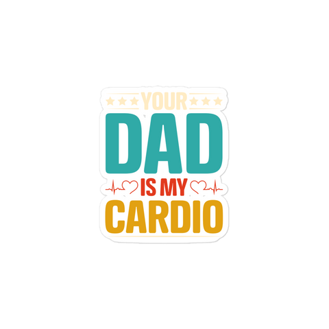 Your Dad Is My Cardio Bubble-free stickers