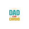 Your Dad Is My Cardio Bubble-free stickers