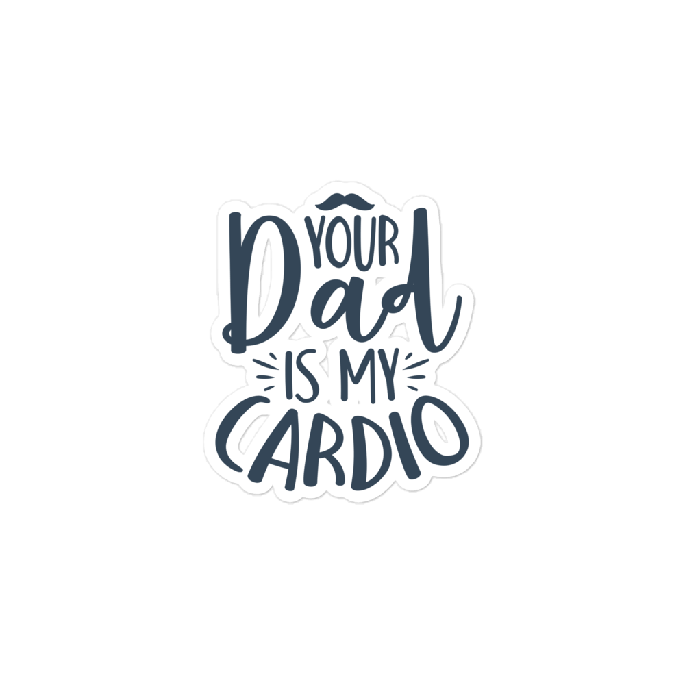 Your Dad Is My Cardio Bubble-free stickers