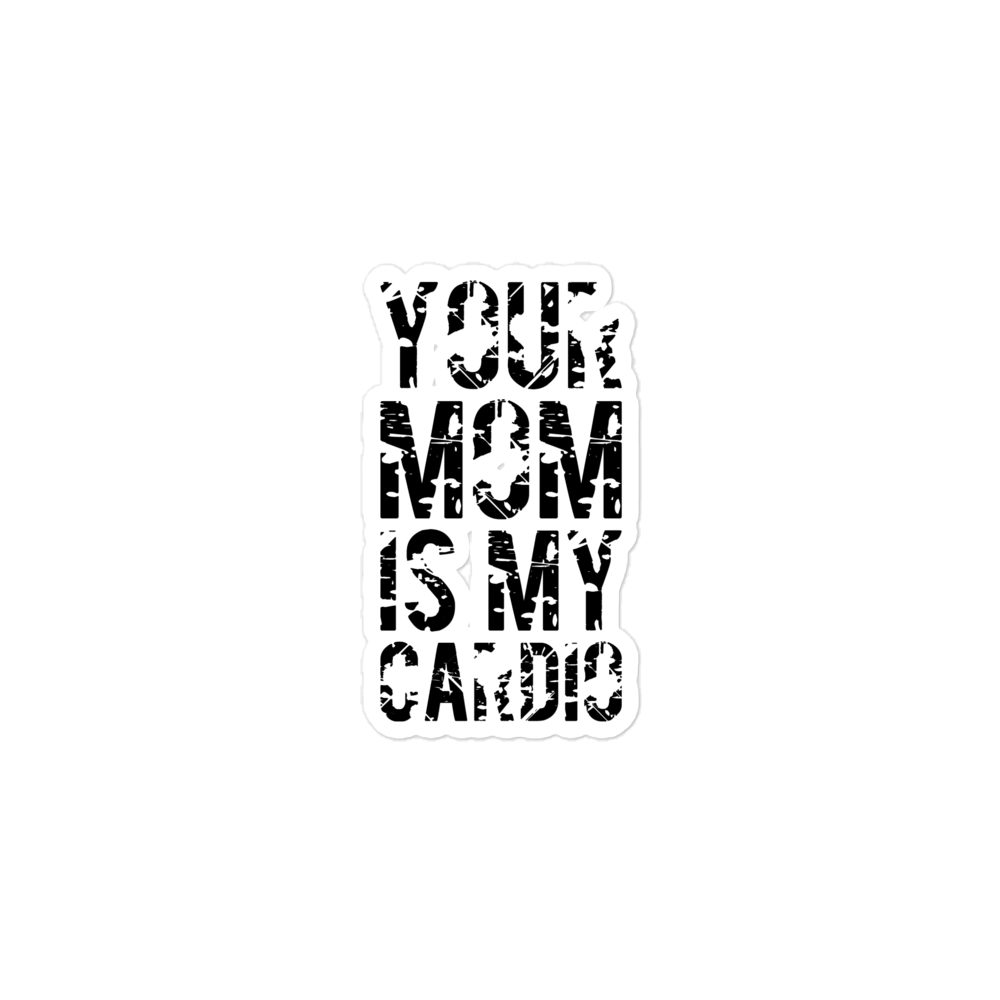 Your Mom Is My Cardio Bubble-free stickers