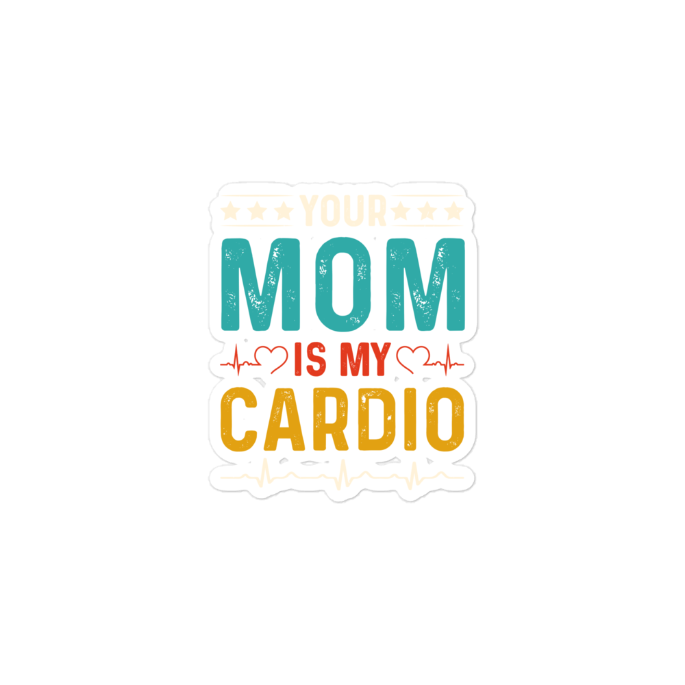 Your Mom Is My Cardio Bubble-free stickers