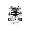 Stand Back Mom Is Cooking sticker