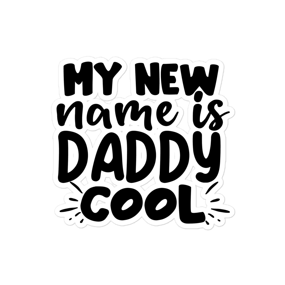 My New Name Is Daddy Cool Bubble-free stickers