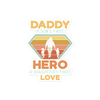 Daddy A Son's First Hero A Daughter's First Love Bubble-free stickers